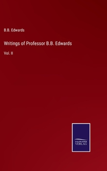 Hardcover Writings of Professor B.B. Edwards: Vol. II Book