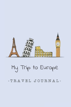 My Trip to Europe - Travel Journal: Trip Planner and Vacation Diary of Your Travel Adventures