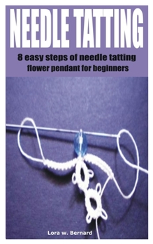 Paperback Needle Tatting: 8 easy steps of needle tatting flower pendant for beginners Book