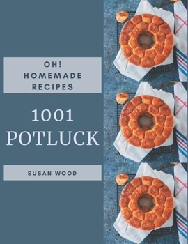 Paperback Oh! 1001 Homemade Potluck Recipes: The Best Homemade Potluck Cookbook on Earth Book