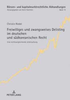 Hardcover Freiwilliges und zwangsweises Delisting im deutschen und suedkoreanischen Recht: Eine rechtsvergleichende Untersuchung [German] Book