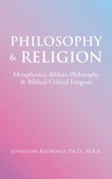 Paperback Philosophy & Religion: Metaphysics, African Philosophy & Biblical Critical Exegesis Book