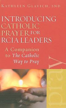 Paperback Introducing Catholic Prayer for RCIA Leaders: A Companion to the Catholic Way to Pray Book