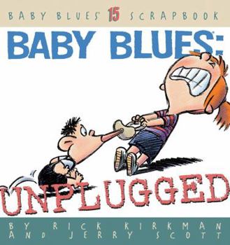 Baby Blues: Unplugged (Kirkman, Rick. Baby Blues Scrapbook, 15.) - Book #15 of the Baby Blues Scrapbooks