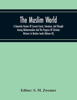 The Muslim World; A Quarterly Review Of Current Events, Literature, And Thought Among Mohammedans And The Progress Of Christian Missions In Moslem Lan