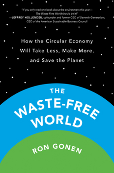 Paperback The Waste-Free World: How the Circular Economy Will Take Less, Make More, and Save the Planet Book