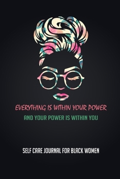 EVERYTHING IS WITHIN YOUR POWER, AND YOUR POWER IS WITHIN YOU: A Self Care Journal for Black Women, Gratitude and Mindfulness for Healthier Living, ... Health Planner.: Good Way to Track Moods