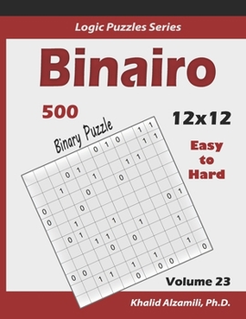 Paperback Binairo (Binary Puzzle): 500 Easy to Hard (12x12): Keep Your Brain Young Book