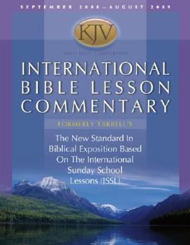 International Bible Lesson Commentary 2008-2009: King James Version: The New Standard in Biblical Exposition Based on the International Sunday School Lessons ... (Kjv International Bible Lesson Commen