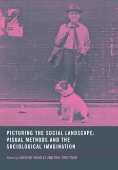 Hardcover Picturing the Social Landscape: Visual Methods and the Sociological Imagination Book