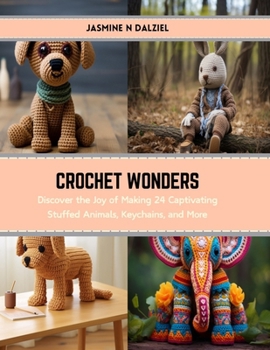 Paperback Crochet Wonders: Discover the Joy of Making 24 Captivating Stuffed Animals, Keychains, and More Book