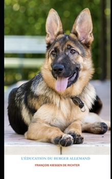 L’ ÉDUCATION DU BERGER ALLEMAND (Chiens du monde) (French Edition)