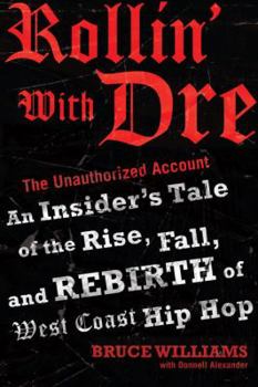 Hardcover Rollin' with Dre: The Unauthorized Account: An Insider's Tale of the Rise, Fall, and Rebirth of West Coast Hip Hop Book