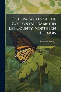 Paperback Ectoparasites of the Cottontail Rabbit in Lee County, Northern Illinois Book