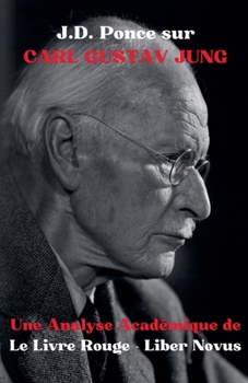 J.D. Ponce sur Carl Gustav Jung: Une Analyse Académique de Le Livre Rouge - Liber Novus (La Psychologie) (French Edition)