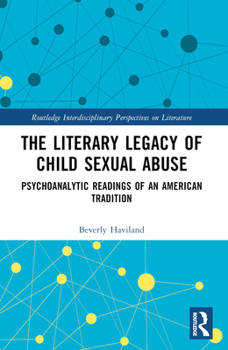 Paperback The Literary Legacy of Child Sexual Abuse: Psychoanalytic Readings of an American Tradition Book