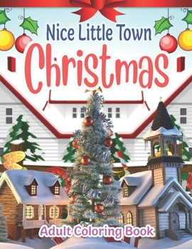 Paperback Nice Little Town Christmas Adult Coloring Book: Stress Relieving Coloring Pages, Coloring Book for Relaxation Book