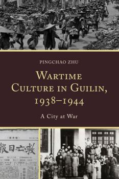 Hardcover Wartime Culture in Guilin, 1938-1944: A City at War Book