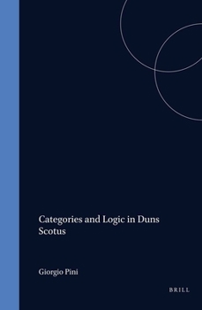 Categories and Logic in Duns Scotus: An Interpretation of Aristotle's Categories in the Late Thirteenth Century (Studien Und Texte Zur Geistesgeschichte Des Mittelalters)