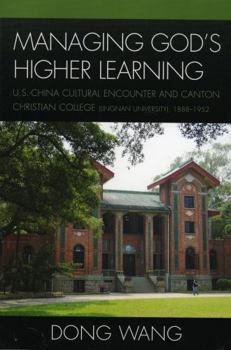 Paperback Managing God's Higher Learning: U.S.-China Cultural Encounter and Canton Christian College (Lingnan University), 1888-1952 Book