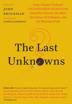 Paperback The Last Unknowns: Deep, Elegant, Profound Unanswered Questions about the Universe, the Mind, the Future of Civilization, and the Meaning Book