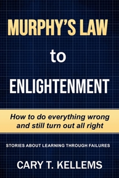 Paperback Murphy's Law To Enlightenment: How to Do Everything Wrong and Still Turn Out Alright Book