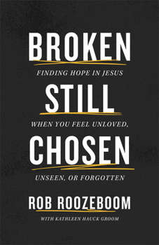 Paperback Broken Still Chosen: Finding Hope in Jesus When You Feel Unloved, Unseen, or Forgotten Book