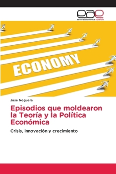 Paperback Episodios que moldearon la Teoría y la Política Económica [Spanish] Book