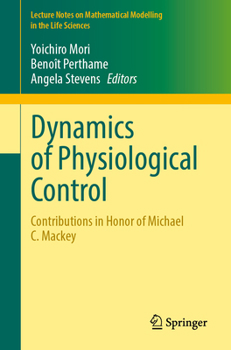 Dynamics of Physiological Control: Contributions in Honor of Michael C. Mackey