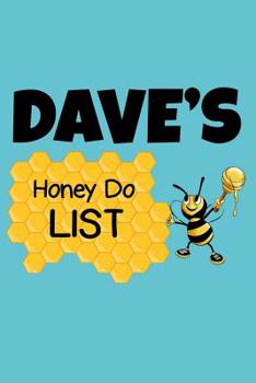 Dave's Honey Do List: Personalized Honey-Do Notebook for Men Named Dave - Cute Lined Note Book Pad - Novelty Notepad with Lines - Bee & Honey To Do List Journal for Men, Husband, Boyfriend, Newlywed o