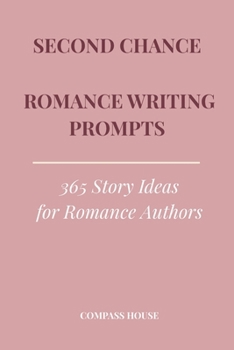 Paperback Second Chance Romance Writing Prompts: 365 Story Ideas for Romance Authors Book