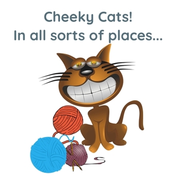 Paperback Cheeky Cats!: In All Sorts Of Places... Book