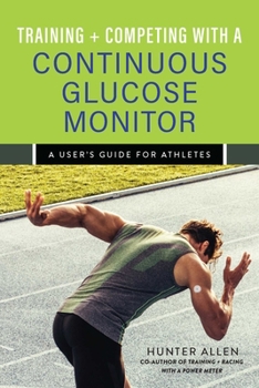 Paperback Training and Competing with a Continuous Glucose Monitor: A User's Guide for Athletes Book