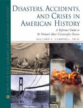 Hardcover Disasters, Accidents, and Crises in American History: A Reference Guide to the Nation's Most Catastrophic Events Book