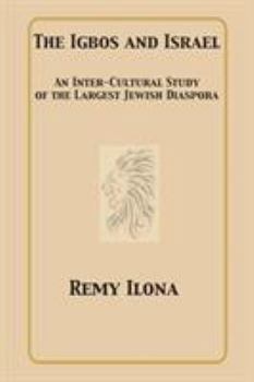 Paperback The Igbos and Israel: An Inter-Cultural Study of the Largest Jewish Diaspora Book