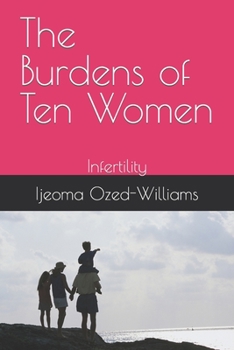 Paperback The Burdens of Ten Women: Infertility Book