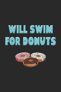 Will Swim For Donuts: Will Swim For Donuts Funny Swim Sayings s Swimmer Gifts Journal/Notebook Blank Lined Ruled 6x9 100 Pages