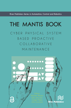 Hardcover The MANTIS Book: Cyber Physical System Based Proactive Collaborative Maintenance Book