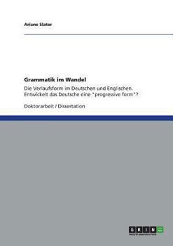 Paperback Grammatik im Wandel: Die Verlaufsform im Deutschen und Englischen. Entwickelt das Deutsche eine "progressive form"? [German] Book