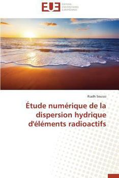 Paperback Étude Numérique de la Dispersion Hydrique d'Éléments Radioactifs [French] Book