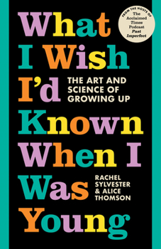 Hardcover What I Wish I’d Known When I Was Young: The Art and Science of Growing Up Book
