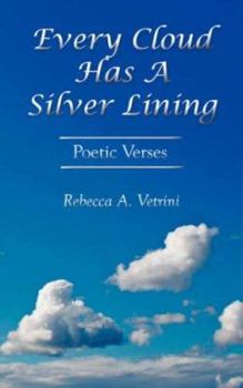 Paperback Every Cloud Has A Silver Lining: Poetic Verses Book