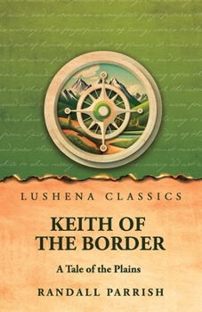 Keith of the Border: A Tale of the Plains