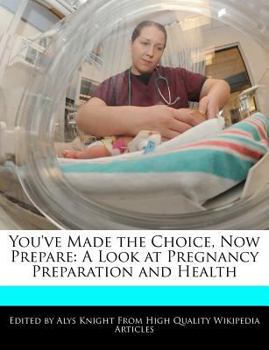 You've Made the Choice, Now Prepare : A Look at Pregnancy Preparation and Health