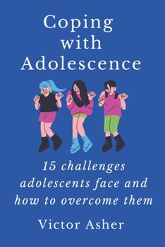 Paperback Coping with Adolescence: 15 challenges adolescents face and how to overcome them Book