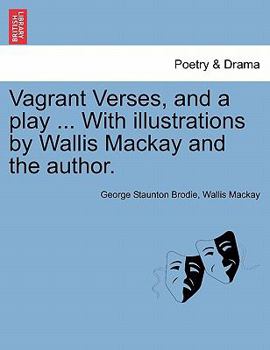 Paperback Vagrant Verses, and a Play ... with Illustrations by Wallis MacKay and the Author. Book