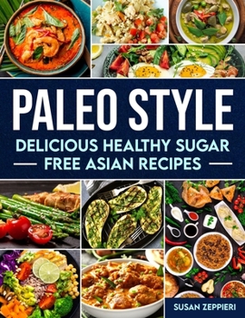 Paperback Delicious Healthy Sugar Free Asian Recipes: Paleo Style Book