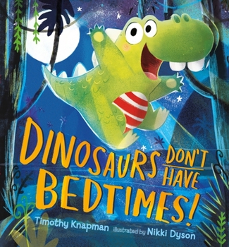 Hardcover Dinosaurs Don't Have Bedtimes! Book