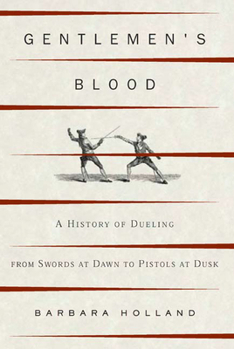 Paperback Gentlemen's Blood: A History of Dueling from Swords at Dawn to Pistols at Dusk Book