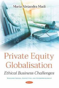 Paperback Private Equity Globalisation: Ethical Business Challenges (Business Issues, Competition and Entrepreneurship) Book
